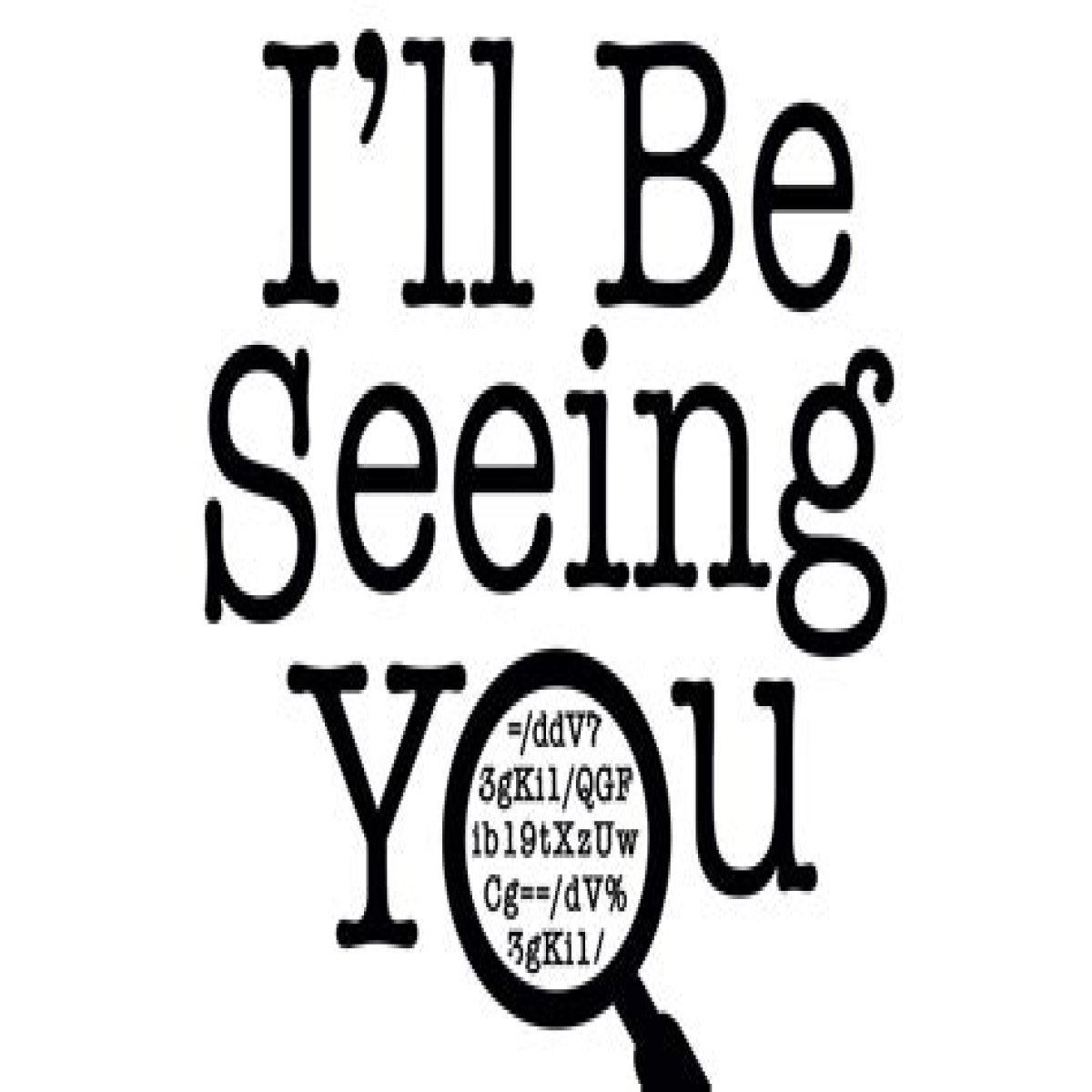 ___ be seeing you!
