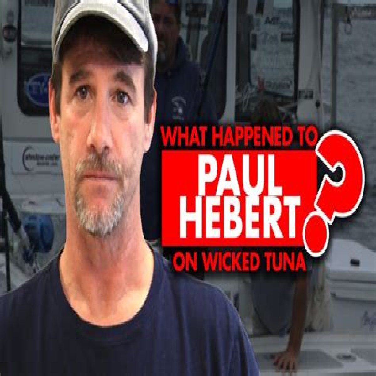 Wicked Tuna Paul Hebert arrested. See what happened and Why he was in Jail.